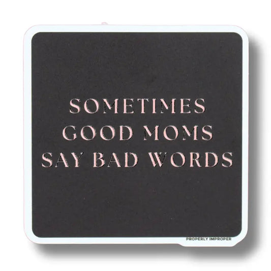 Sometimes Good Moms Say Bad Words Sticker