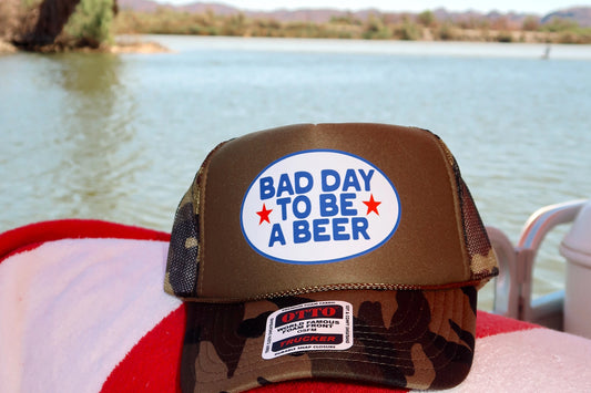 Bad Day To Be A Beer- Foam Trucker Hat