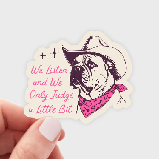 We Listen and We Only Judge A Little Bit Sticker