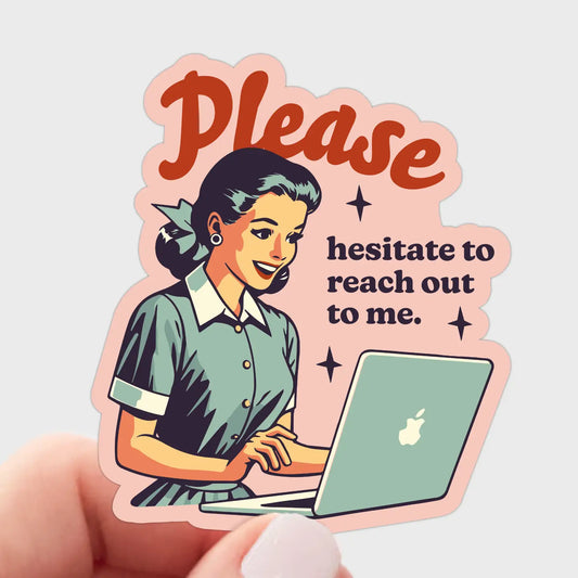 Please Hesitate To Reach Out Sticker