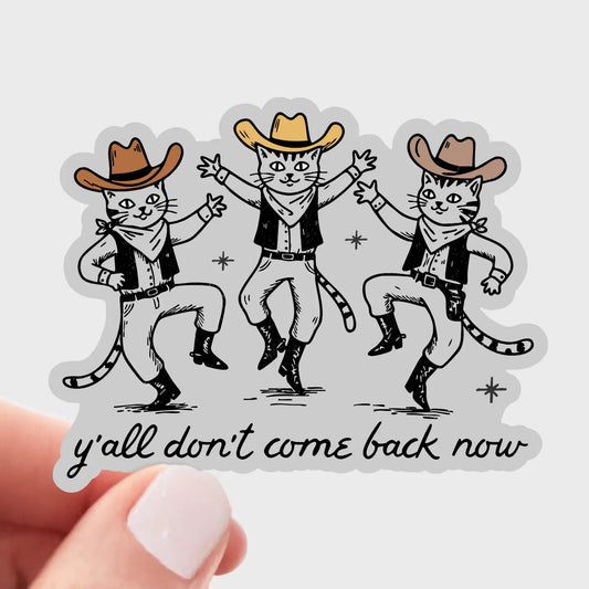 Y'all Don't Come Back Now Sticker