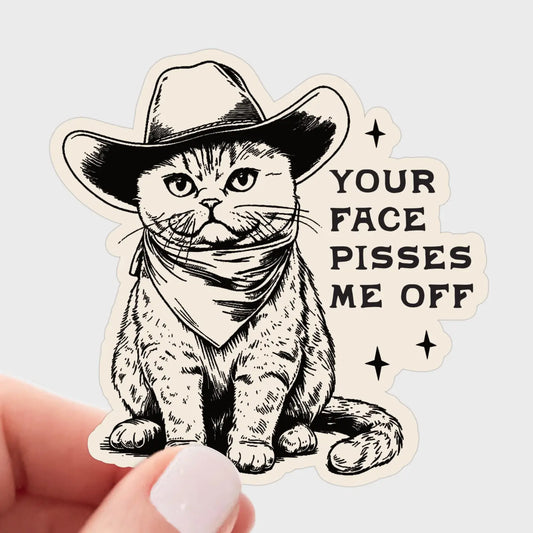 Your Face Pisses Me Off Sticker